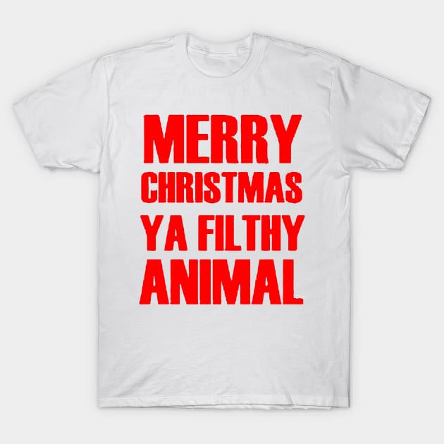 Merry Christmas Ya Filthy Animal T-Shirt by piggiespearlswork